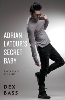 Adrian Latour's Secret Baby - Book #2 of the Two Dad Island