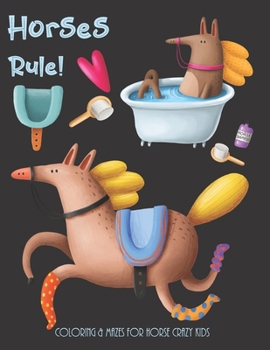 Horses Rule! Coloring & Mazes For Horse Crazy Kids: Horse Gifts for Boys or Girls