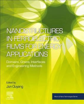 Paperback Nanostructures in Ferroelectric Films for Energy Applications: Domains, Grains, Interfaces and Engineering Methods Book