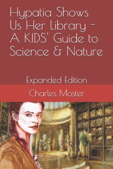 Paperback Hypatia Shows Us Her Library - A KIDS' Guide to Science & Nature: Expanded Edition Book