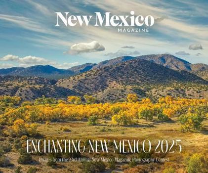 Calendar 2025 Enchanting New Mexico Calendar: Images from the 23rd Annual New Mexico Magazine Photo Contest Book