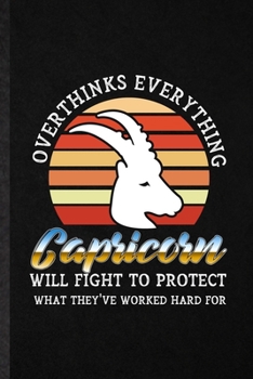 Paperback Overthinks Everything Capricorn Will Fight to Protect What They've Worked Hard for: Funny Goat Fish Astrology Lined Notebook/ Blank Journal For Celest Book
