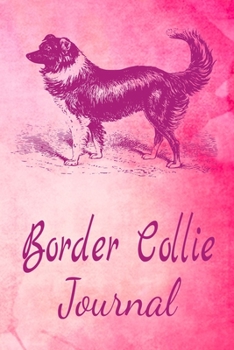 Paperback Border Collie Journal: Animal Lovers Gift. Pretty Lined Notebook & Diary For Writing And Note Taking For Your Special Day.(120 Blank Lined Pa Book