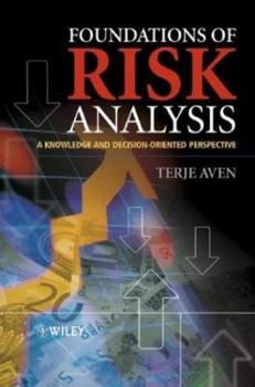 Hardcover Foundations of Risk Analysis: A Knowledge and Decision-Oriented Perspective Book