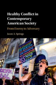 Hardcover Healthy Conflict in Contemporary American Society: From Enemy to Adversary Book