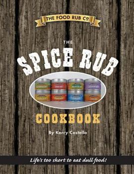 Paperback The Spice Rub Cookbook: Recipes for Cooking Exciting Tasty Meals with Spice Rubs Book