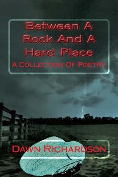 Paperback Between A Rock And A Hard Place: A Collection Of Poetry Book