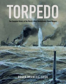 Hardcover Torpedo: The Complete History of the World's Most Revolutionary Naval Weapon Book