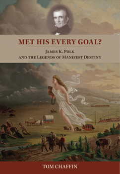 Paperback Met His Every Goal?: James K. Polk and the Legends of Manifest Destiny Book