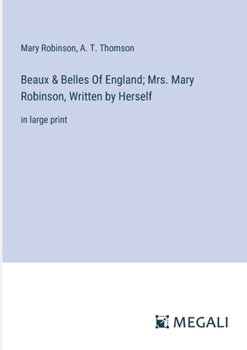 Paperback Beaux & Belles Of England; Mrs. Mary Robinson, Written by Herself: in large print Book