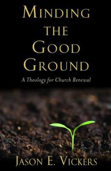 Paperback Minding the Good Ground: A Theology for Church Renewal Book