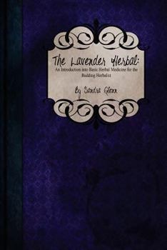Paperback The Lavender Herbal: An Introduction to Basic Herbal Medicine for the Budding Herbalist Book