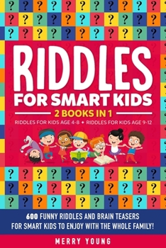 Paperback Riddles For Smart Kids: 2 Books in 1 - Riddles For Kids Age 4-8 + Riddles For Kids Age 9-12. 600 Funny Riddles and Brain Teasers for Smart Kid Book