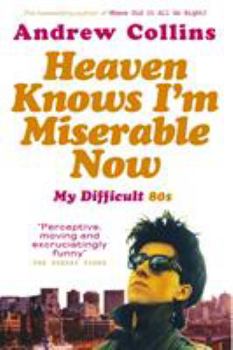 Paperback Heaven Knows I'm Miserable Now: My Difficult 80s Book
