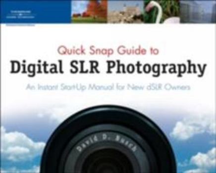 Paperback Quick Snap Guide to Digital Slr Photography: An Instant Start-Up Manual for New Dslr Owners Book