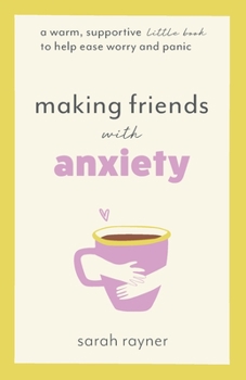 Paperback Making Friends with Anxiety: A warm, supportive little book to help ease worry and panic Book