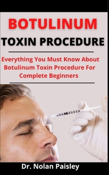 Paperback Botulinum Toxin Procedures: Everything You Must Know About Botulinum Toxin Procedures For Complete Beginners Book