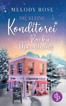 Paperback Die kleine Konditorei in den Rocky Mountains: Ein romantischer Winterroman [German] Book