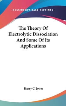 The Theory of Electrolytic Dissociation and Some of Its Applications