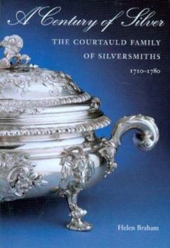 A Century of Silver: The Courtauld Family of Silversmiths 1710-1780
