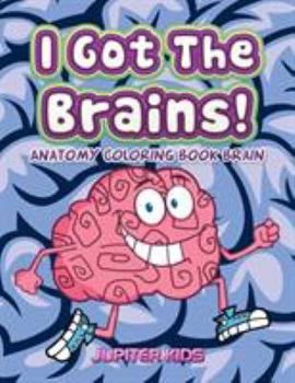 Paperback I Got The Brains!: Anatomy Coloring Book Brain Book