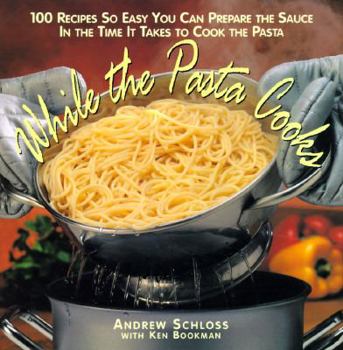 Hardcover While the Pasta Cooks: 100 Sauces So Easy, You Can Prepare the Sauce in the Time It Takes to Cook the Pasta Book