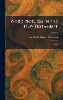 Word Pictures in the New Testament: Luke