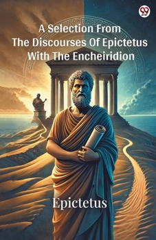 Paperback A Selection From The Discourses Of Epictetus With The Encheiridion Book