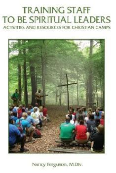 Paperback Training Staff to Be Spiritual Leaders: Activities and Resources for Christian Camps Book