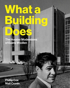 Hardcover What a Building Does: The Hoosier Modernisms of Evans Woollen Book