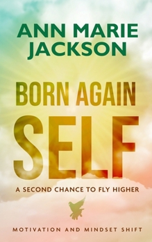 Paperback Born Again Self: A Second Chance To Fly Higher Book