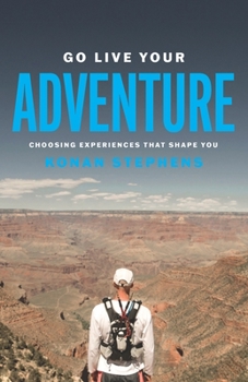 Paperback Go Live Your Adventure: Choosing Experiences That Shape You Book
