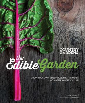 Paperback The Edible Garden: Grow Your Own Vegetables, Fruits & Herbs No Matter Where You Live Book