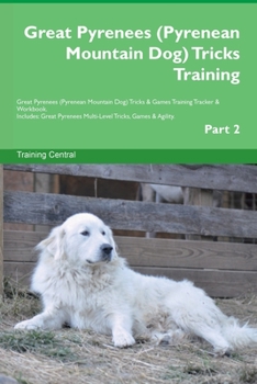 Paperback Great Pyrenees (Pyrenean Mountain Dog) Tricks Training Great Pyrenees Tricks & Games Training Tracker & Workbook. Includes: Great Pyrenees Multi-Level Book