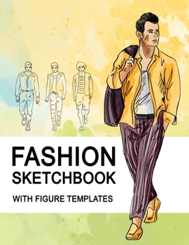Fashion Sketchbook With Figure Templates: Large Figure Template Male Croquis for Quickly and Easily Sketching Your Fashion Design Styles and Building Your Portfolio