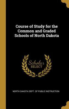 Hardcover Course of Study for the Common and Graded Schools of North Dakota Book