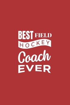 Paperback Best Field Hockey Coach Ever: Blank lined journal Book