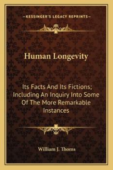 Paperback Human Longevity: Its Facts And Its Fictions; Including An Inquiry Into Some Of The More Remarkable Instances Book