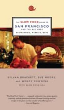 Paperback The Slow Food Guide to San Francisco and the Bay Area: Restaurants, Markets, and Bars Book