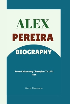 Paperback Alex Pereira Biography: From Kickboxing Champion To UFC Icon Book