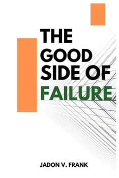 Paperback The Good Side of Failure: Finding Growth, Grit, and Grace Through Every Fall Book