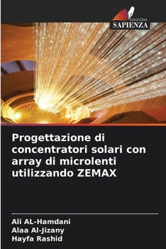 Progettazione di concentratori solari con array di microlenti utilizzando ZEMAX (Italian Edition)