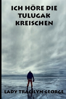 Ich Höre Die Tulugak Kreischen (German Edition)