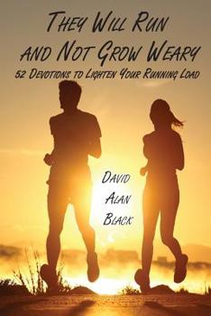 Paperback They Will Run and Not Grow Weary: 52 Devotions to Lighten Your Running Load Book