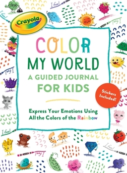 Diary Crayola's Color My World: A Guided Journal for Kids: Express Your Emotions Using All the Colors of the Rainbow Book