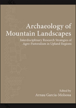 Archaeology of Mountain Landscapes: Interdisciplinary Research Strategies of Agro-Pastoralism in Upland Regions