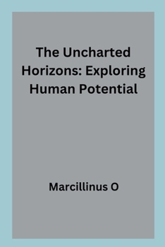 The Uncharted Horizons: Exploring Human Potential