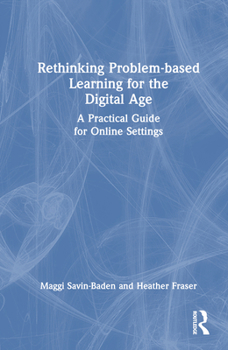Hardcover Rethinking Problem-Based Learning for the Digital Age: A Practical Guide for Online Settings Book