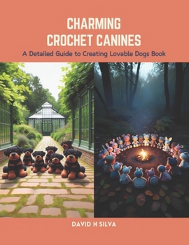Paperback Charming Crochet Canines: A Detailed Guide to Creating Lovable Dogs Book