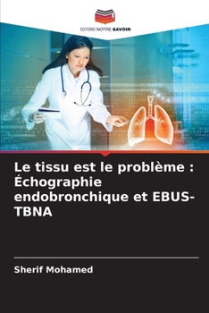 Paperback Le tissu est le problème: Échographie endobronchique et EBUS-TBNA [French] Book